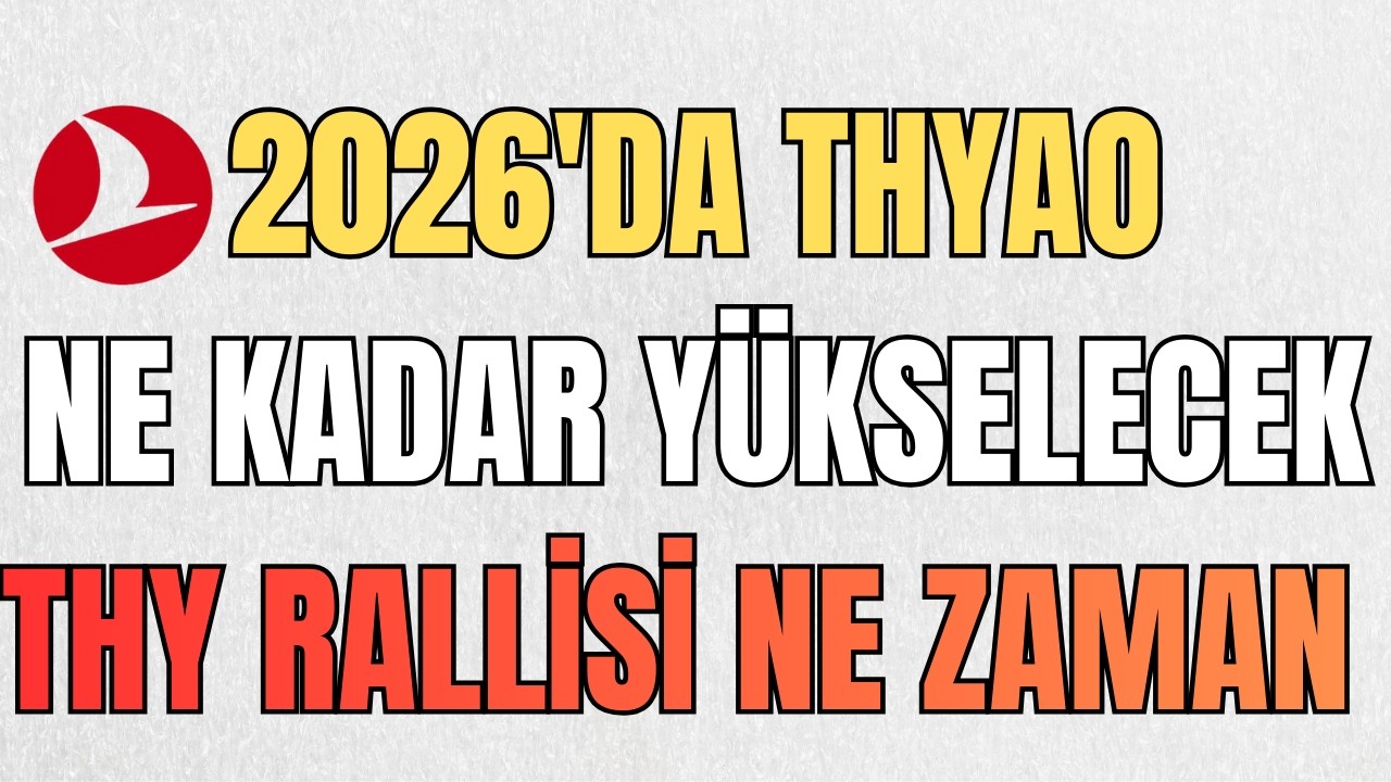 THYAO 2026'DA NE KADAR Y&Uuml;KSELECEK RALLİ NE ZAMAN | THY Hisse Senedi Analiz