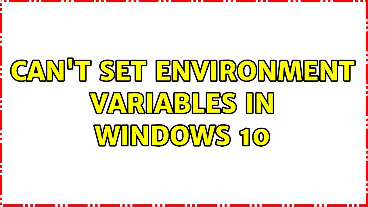 Can't set environment variables in Windows 10