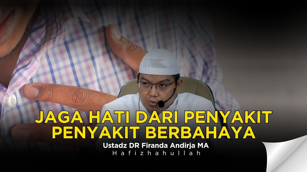 PENYAKIT PENYAKIT HATI DAN OBATNYA - USTADZ DR FIRANDA ANDIRJA MA