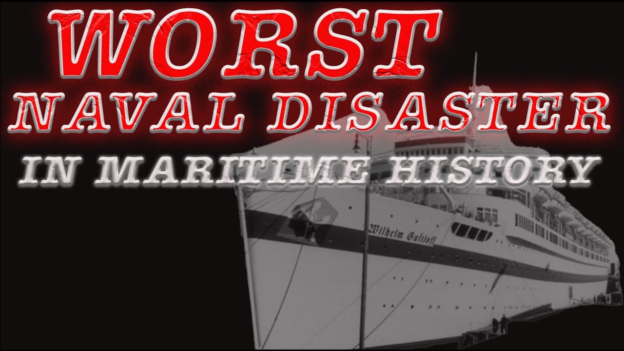 Wilhelm Gustloff - The worst naval disaster in maritime history-