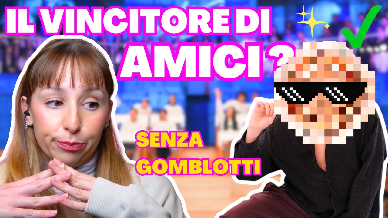 ECCO CHI VINCERÀ AMICI: LA MIA OPINIONE (senza GOMBLOTTI vari)