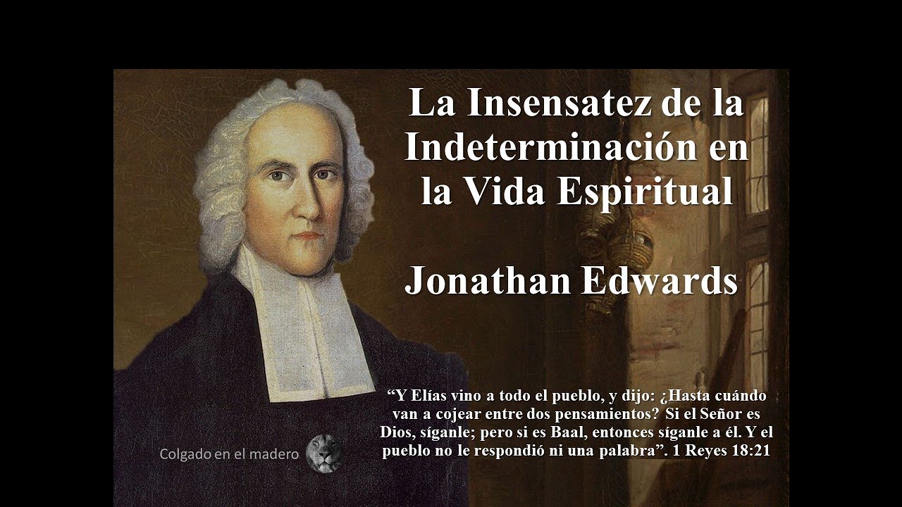 La locura de la indecisión en la Vida Espiritual -Jonathan Edwards