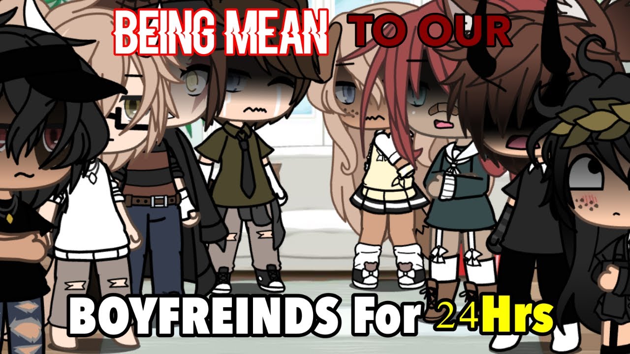 Being MEAN To Our BOYFRIENDS for 24 Hours | Gacha Life | !!PRANK!!!