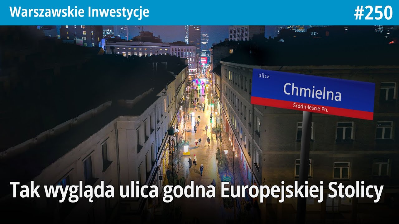 #250 Nowa Chmielna jest gotowa, jak wygląda nocą? - Warszawskie Inwestycje
