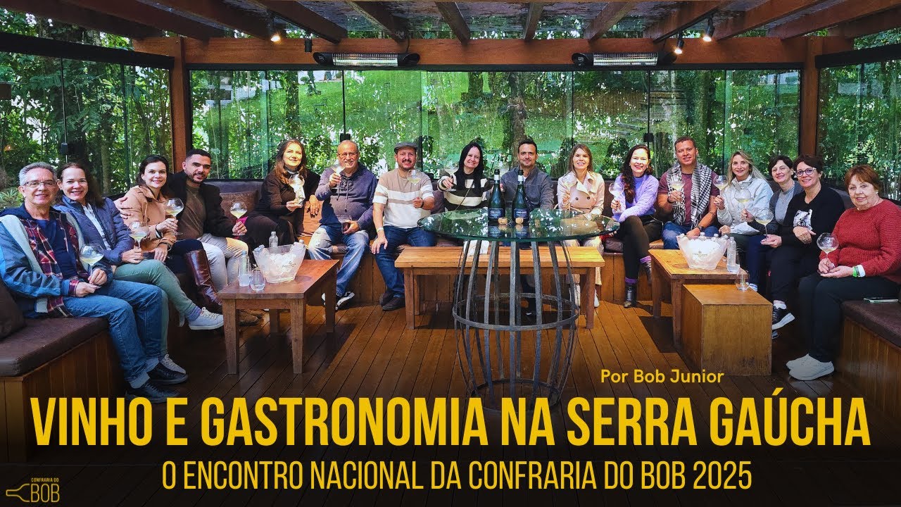 Vinho e Gastronomia na Serra Gaúcha - Como foi o Encontro Nacional da Confraria do Bob 2025