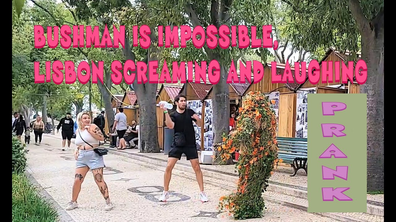 PRANK - BUSHMAN IS IMPOSSIBLE, LISBON SCREAMING AND LAUGHING