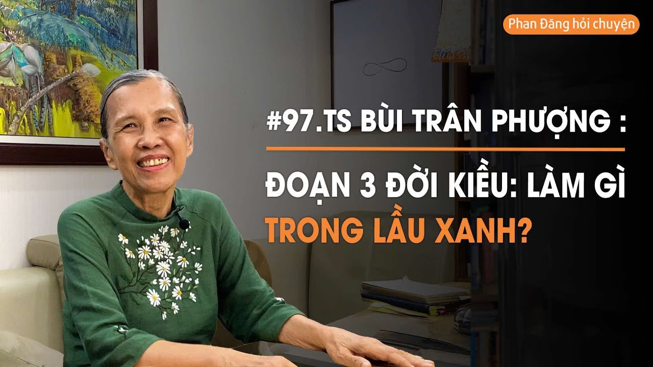 Đoạn 3 đời Kiều: L&agrave;m g&igrave; trong lầu xanh? | TS B&ugrave;i Tr&acirc;n Phượng | Đọc lại Truyện Kiều