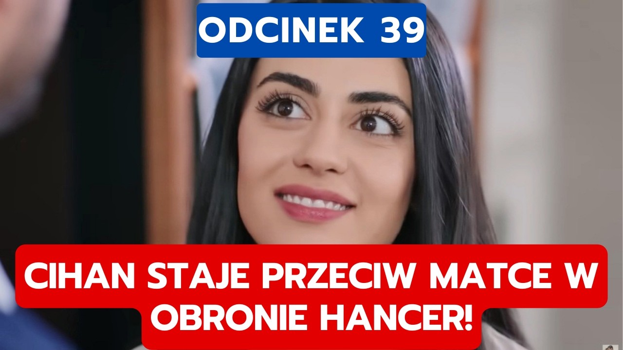 PANNA MLODA, ODCINEK 39: CIHAN STAJE PRZECIW MATCE W OBRONIE HANCER!