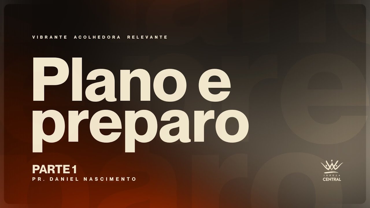 Plano e preparo (Parte 1) |  Pr. Daniel Nascimento