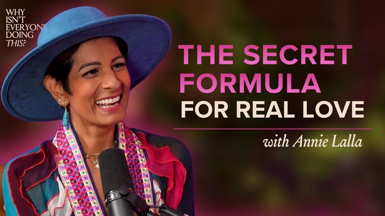 73. Going All-In On True Love with Annie Lalla