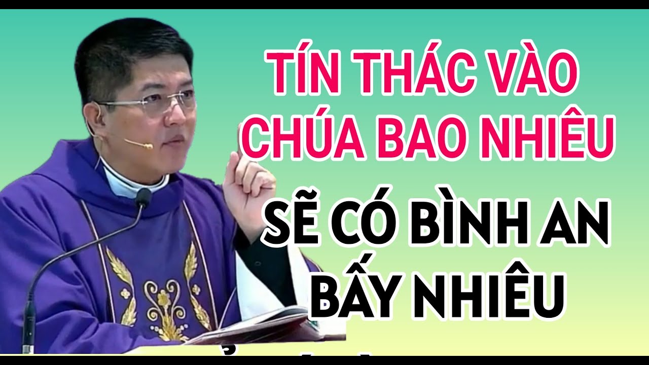 MUỐN ĐƯỢC BÌNH AN NHIỀU HAY ÍT PHỤ THUỘC LÒNG TÍN THÁC NƠI CHÚA| CHA NGUYỄN THIẾT THẮNG THUYẾT GIẢNG