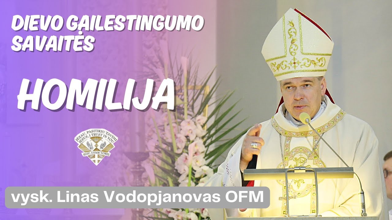 2025-04-26 Vyskupo Lino Vodopjanovo OFM Dievo Gailestingumo savaitės homilija