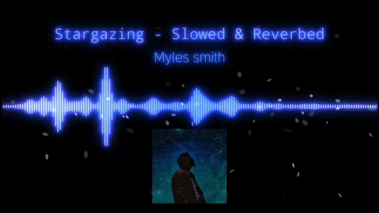 Myles Smith - Stargazing [SLOWED TO THE VIBE & REVERBED]