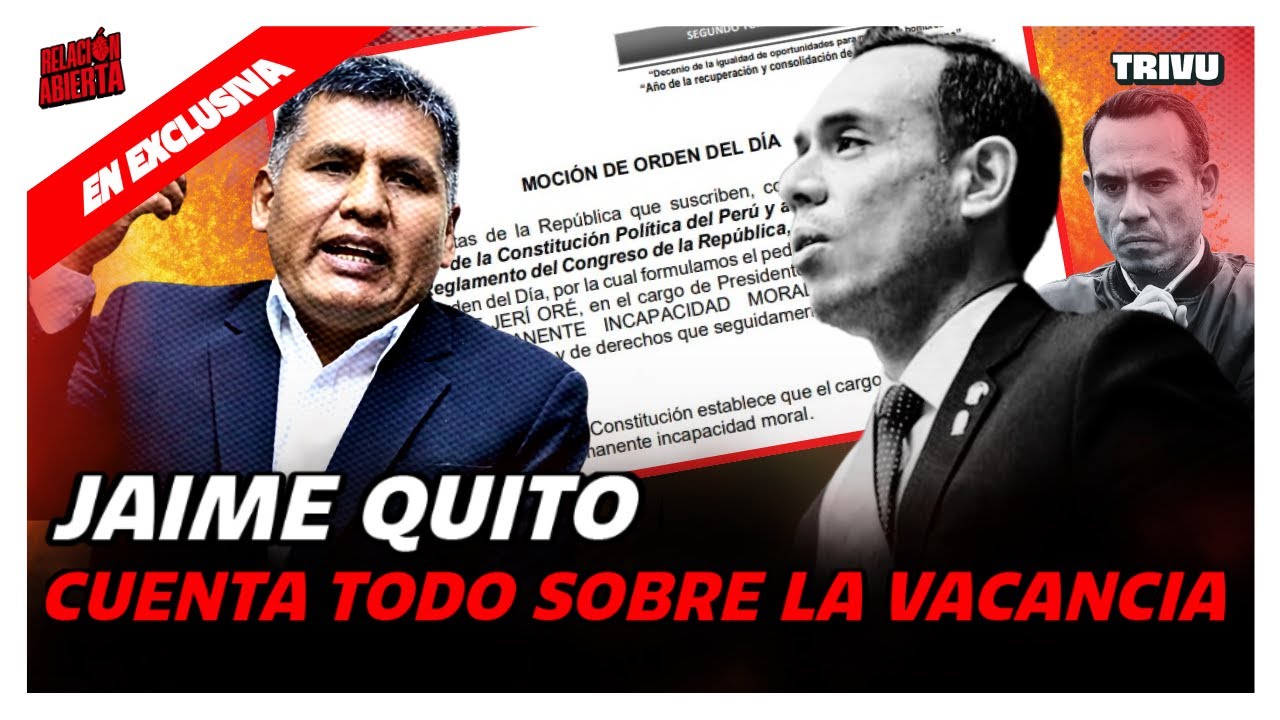 ¡BOMBA! CONGRESISTA JAIME QUITO CUENTA TODO SOBRE VACANCIA DE JERÍ | RELACIÓN ABIERTA💘