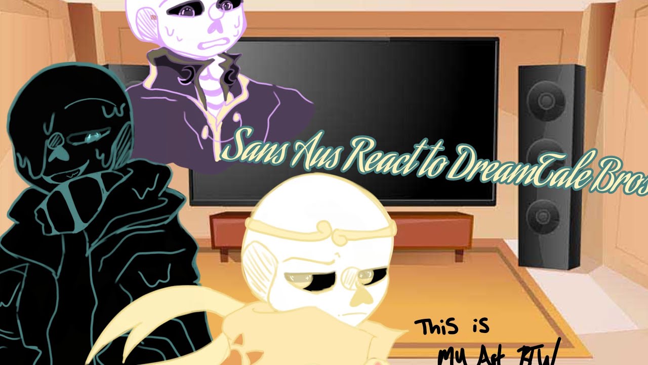 |•Sans Aus react to The DreamTale Bros•|•Pt.1/?•|•srry if this is bad i got lazy•|•⚠️MY AU⚠️•|