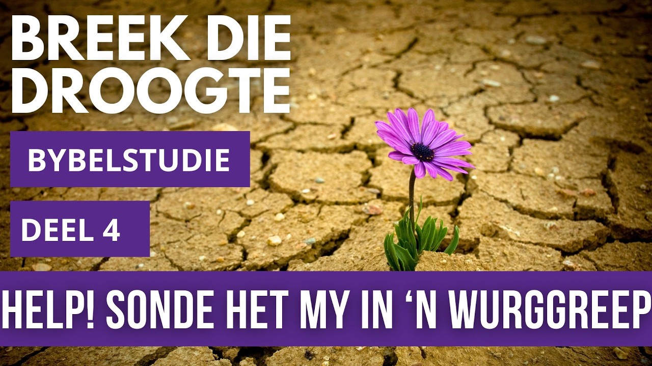 Bybelstudie: Help! Sonde het my in 'n wurggreep | Deel 4 | Reeks: Breek die droogte