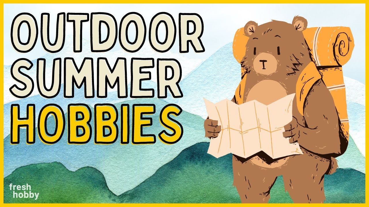 Outdoor Summer Hobbies | 100+ Hobby  Ideas for Spending Time Outside