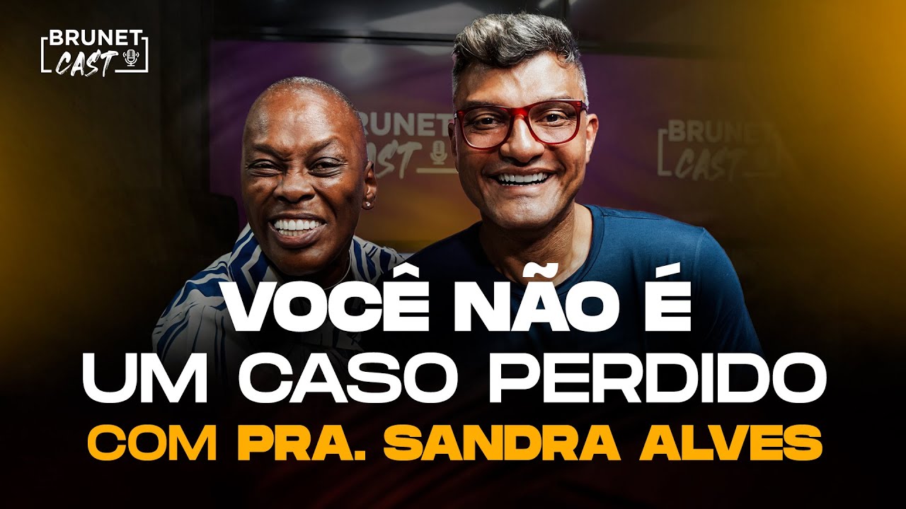 Como ressignificar seu passado para viver um novo tempo l BrunetCast com Pra. Sandra Alves
