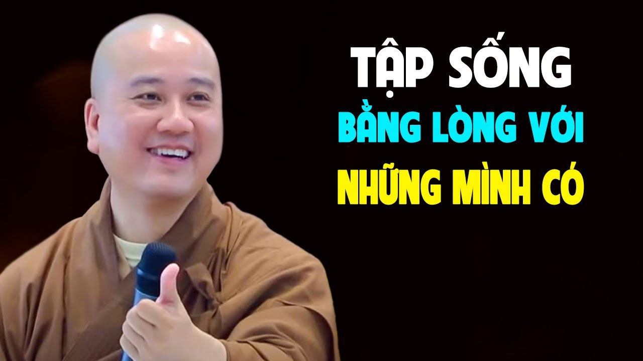 Tập Sống Bằng Lòng Với Những Gì Mình Có - Pháp Thoại Thầy Thích Pháp Hòa