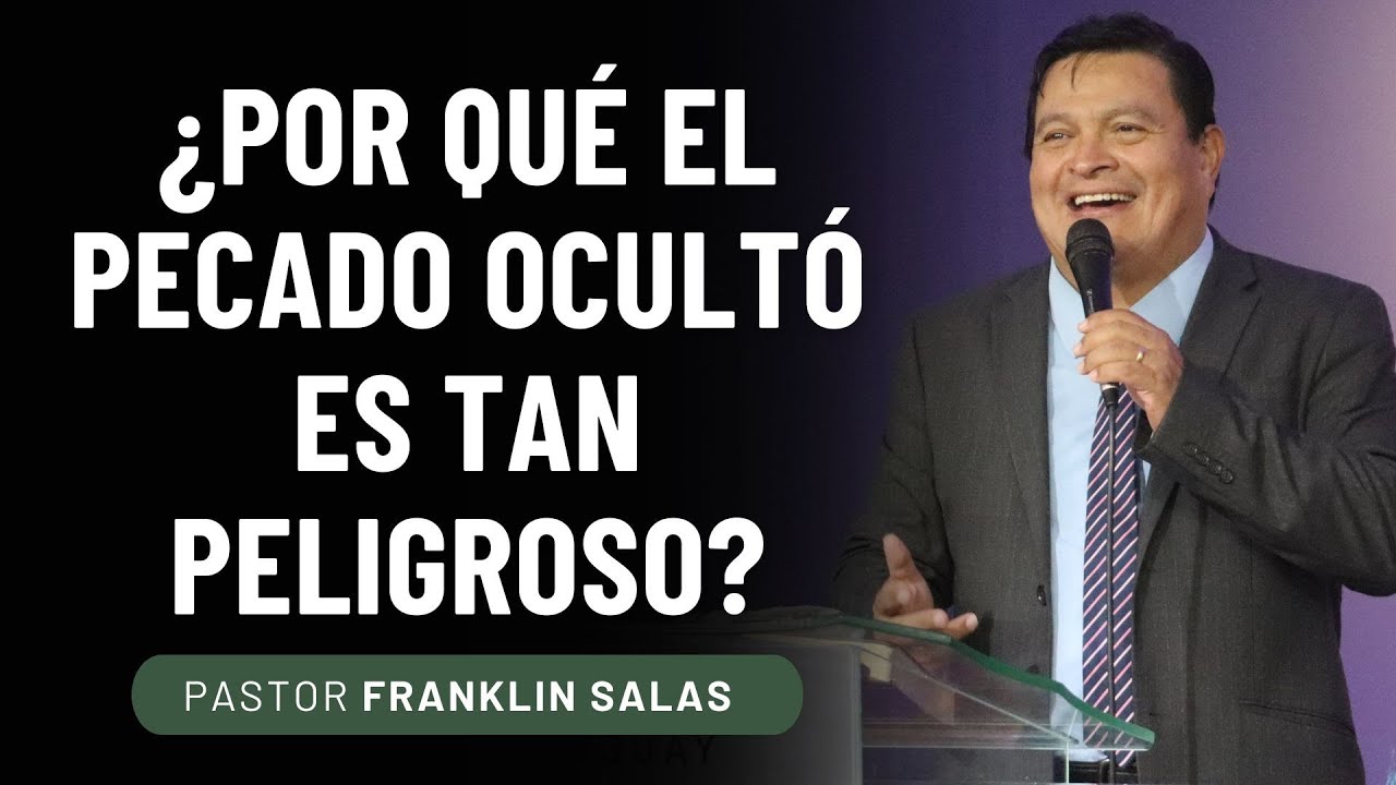 ¿POR QUÉ EL PECADO OCULTÓ ES TAN PELIGROSO? Pastor Franklin Salas.