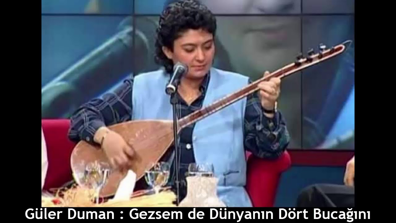 GÜLER DUMAN : GEZSEM DE DÜNYANIN DÖRT BUCAĞINI
