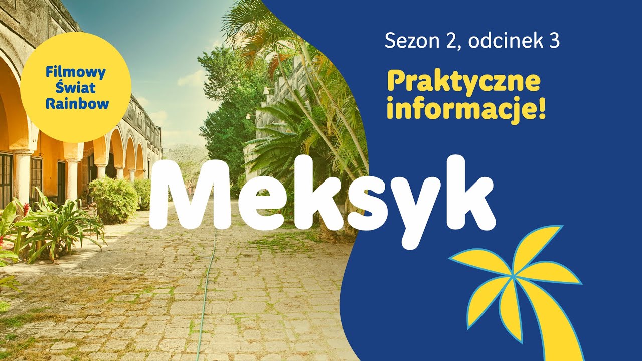 Meksyk - praktyczne informacje przed podróżą - Filmowy Świat Rainbow - sezon 2, odcinek 3.