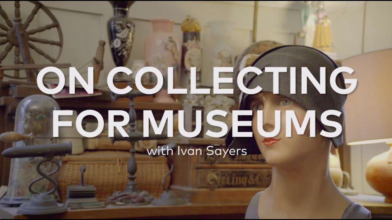 On Collecting for Museums with Ivan Sayers