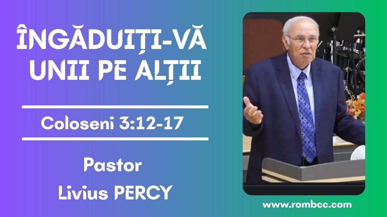 LIVIUS PERCY - ÎNGĂDUITI-VĂ UNII PE ALȚII - COLOSENI 3:12-17 MEDITATII ASUPRA RELATIILOR IN BISERICA