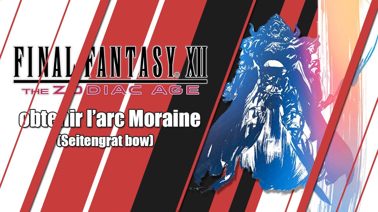 Final Fantasy XII The Zodiac Age - Obtenir l'arc Moraine (Seitengrat)