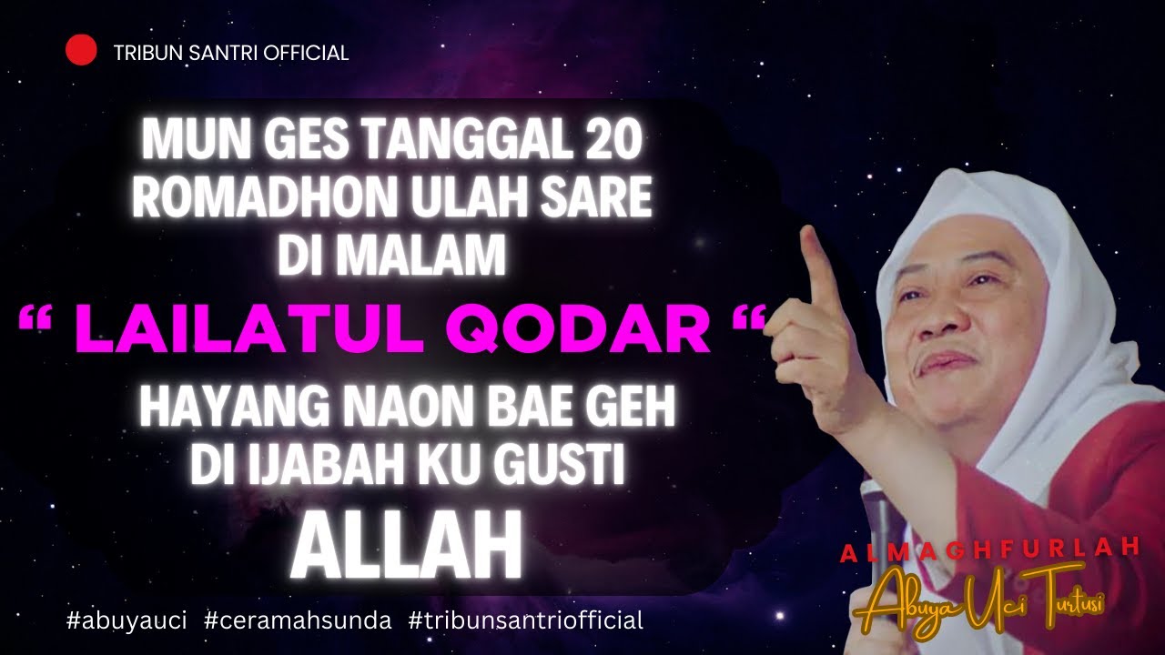 🔴 Keutamaan Lailatul Qodar || Abuya Uci Turtusi