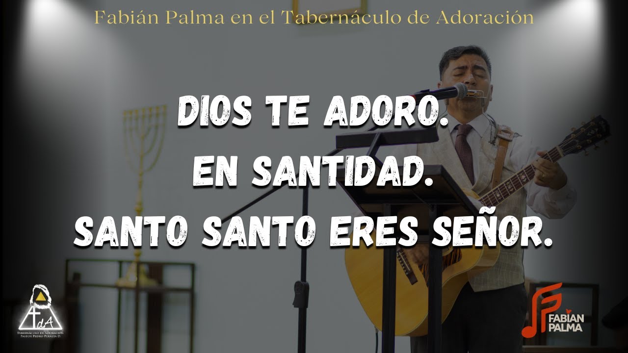 Dios te adoro - En Santidad - Santo eres Señor / Fabián Palma en el Tabernáculo de Adoración