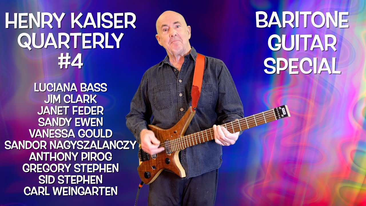 HENRY KAISER QUARTERLY SHOW #4 : Baritone Guitar Special