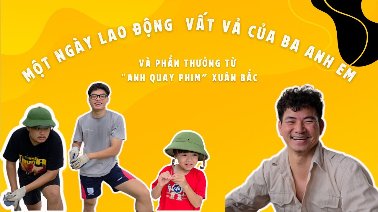BA ANH EM LAO ĐỘNG VẤT VẢ VÀ PHẦN THƯỞNG TỪ 