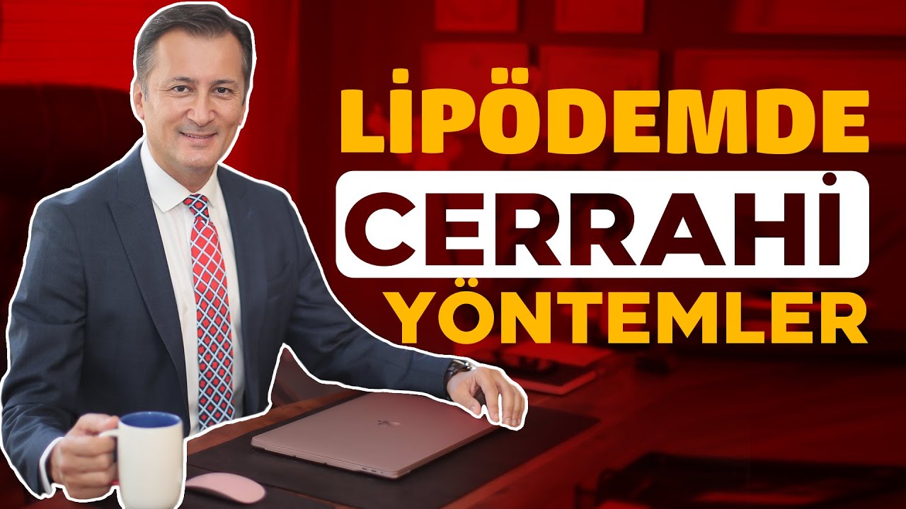 Lipödem Hastalığında Cerrahi Yöntemler | Doç. Dr. İlker Kiriş