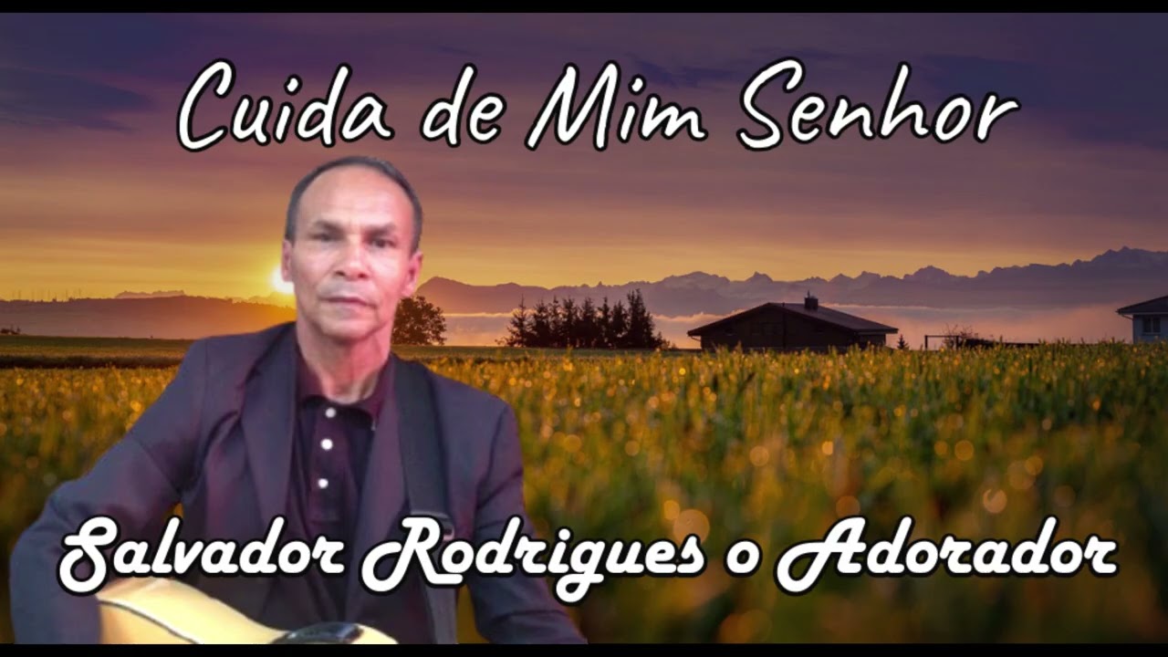 CUIDA DE MIM SENHOR SALVADOR RODRIGUES O ADORADOR