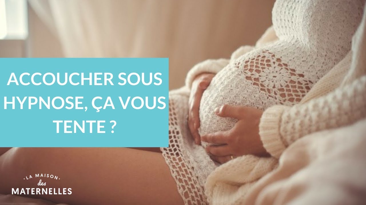 Accoucher sous hypnose, &ccedil;a vous tente ? - La Maison des maternelles #LMDM