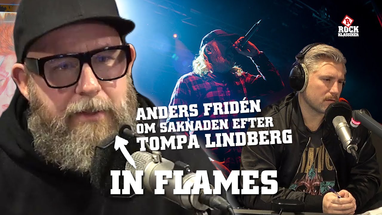 Anders Frid&eacute;n fr&aring;n In Flames om G&ouml;teborg Brinner och saknaden efter Tompa Lindberg