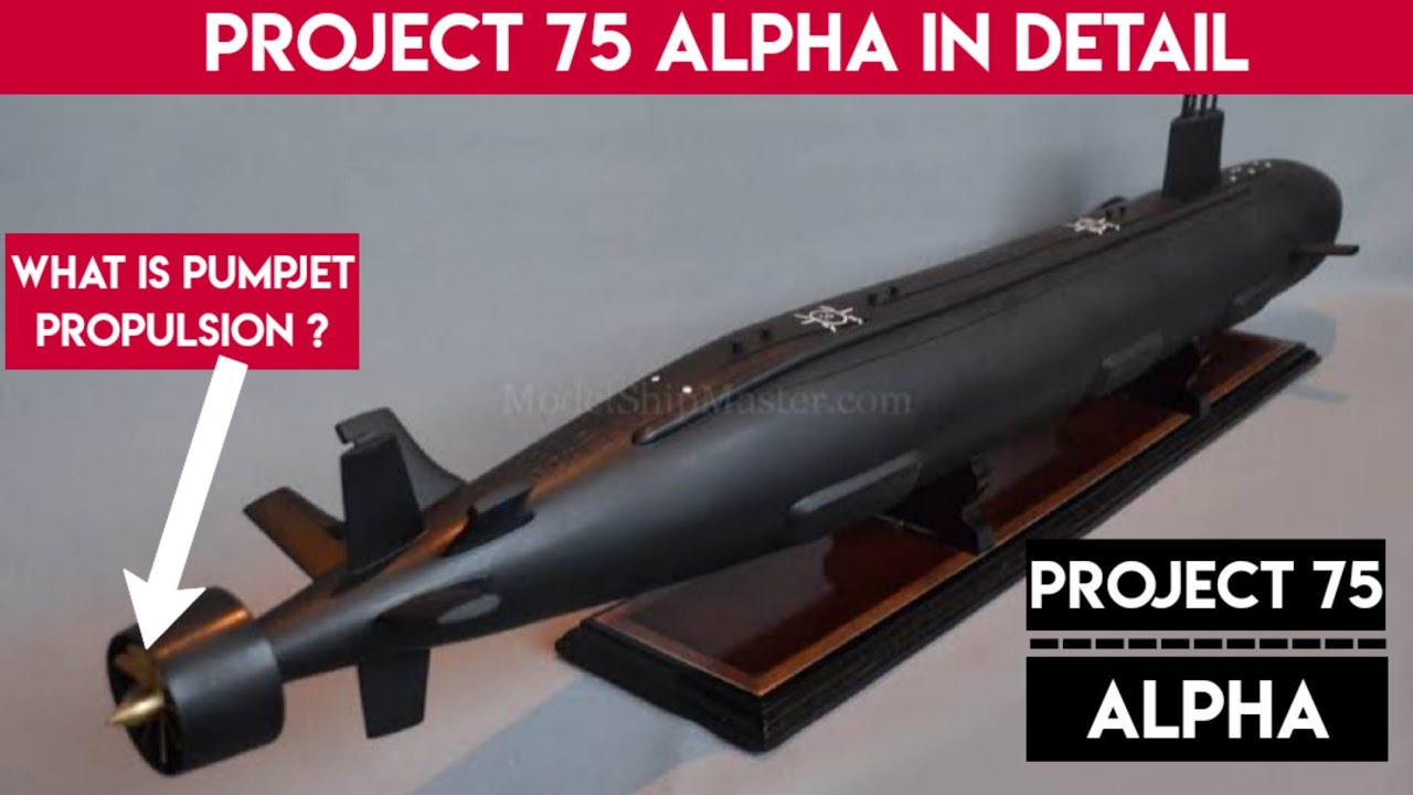 Project 75 Alpha in Detail | What is PUMPJET PROPULSION | Indian SSN Class Submarine .