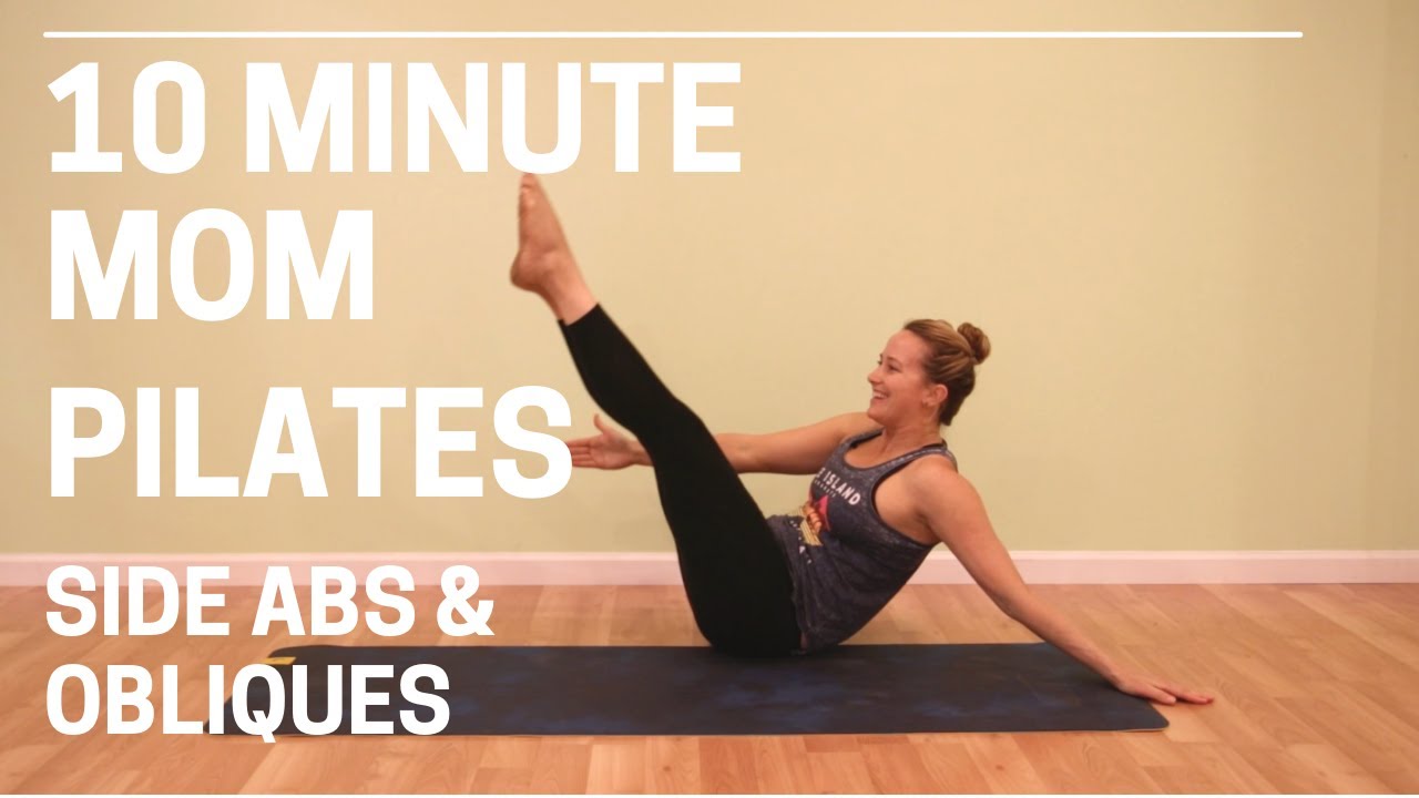 10 Minute Mom Pilates- Side Abs, Obliques & Flexibility
