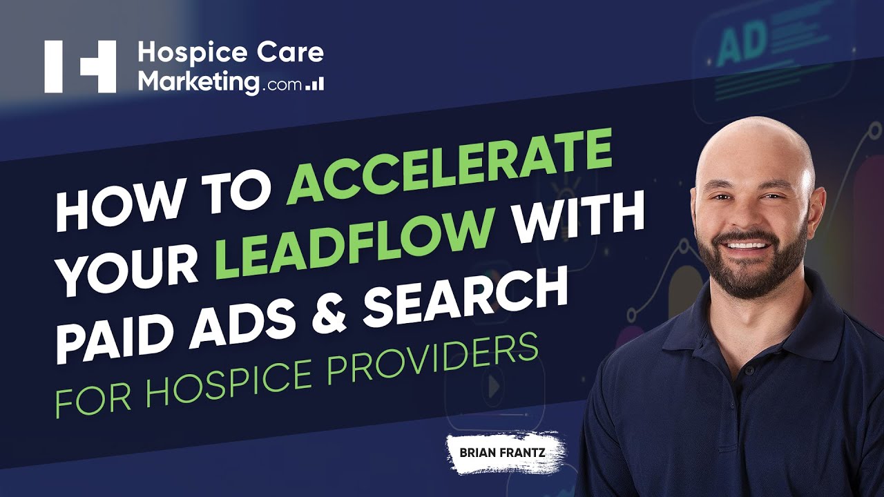 How to Accelerate Your Hospice Leadflow with Paid Ads & Search in 2025 &ndash; Hospice Marketing Webinar