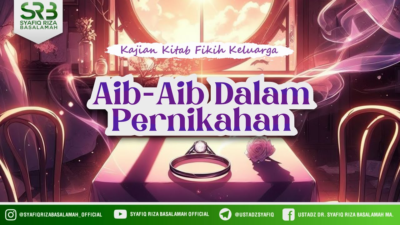 Aib-Aib Dalam Pernikahan - Ustadz Dr. Syafiq Riza Basalamah, M.A.