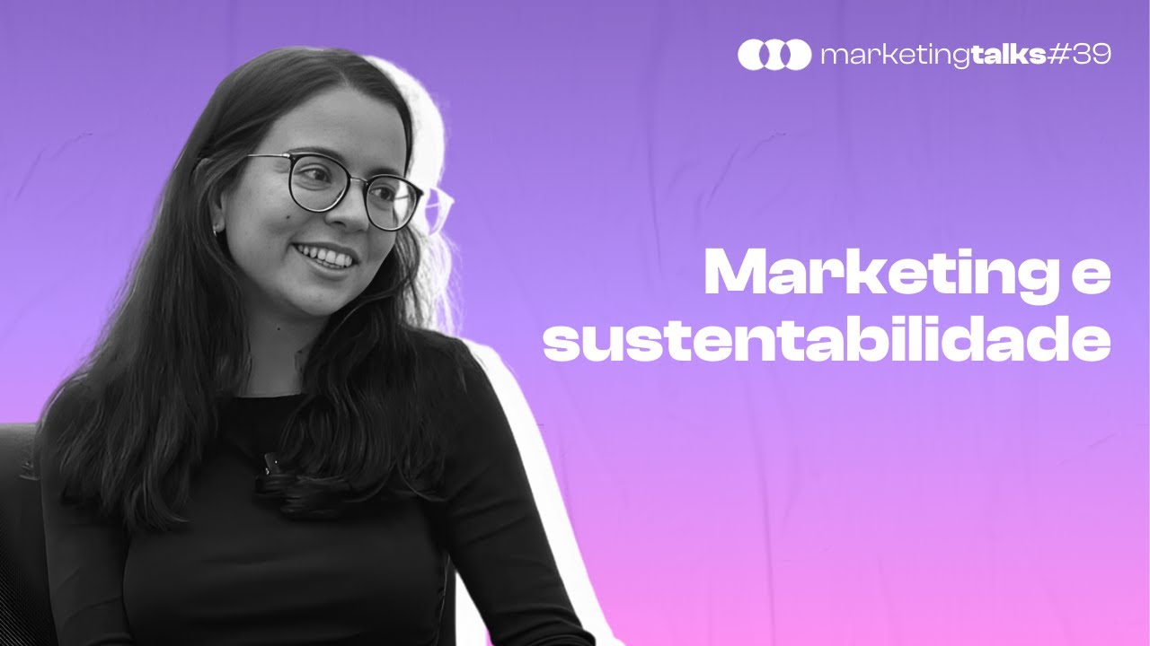 Marketing e sustentabilidade - Marketing Talks #39