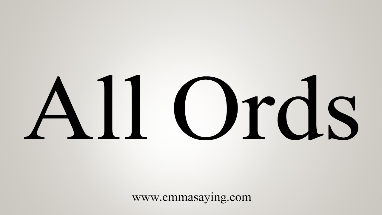 How To Pronounce All Ords