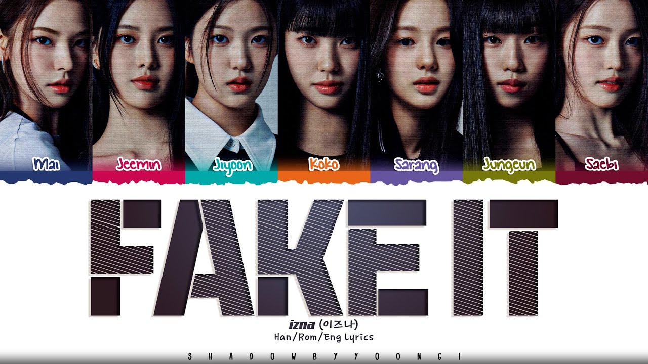 izna 'FAKE IT' Lyrics (이즈나 FAKE IT 가사) [Color Coded Han_Rom_Eng] | ShadowByYoongi