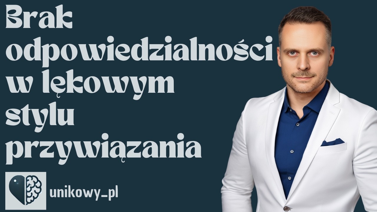 Dlaczego osoba z lękowym stylem przywiązania nie bierze odpowiedzialności za swoje decyzje? 