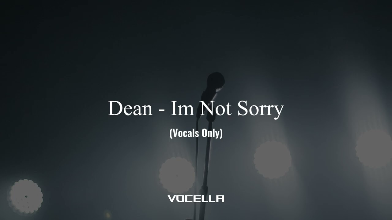 Dean - Im Not Sorry (Acapella/Vocals Only)