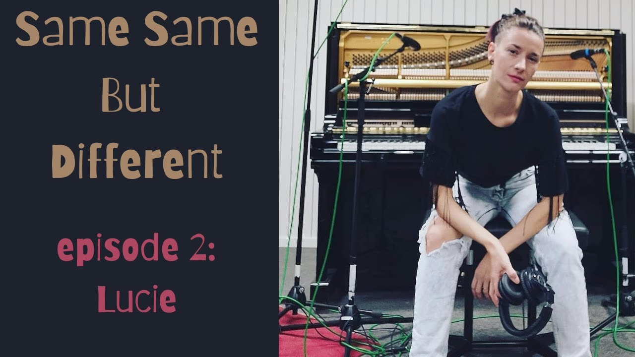 Same Same But Different: episode 2- LUCIE