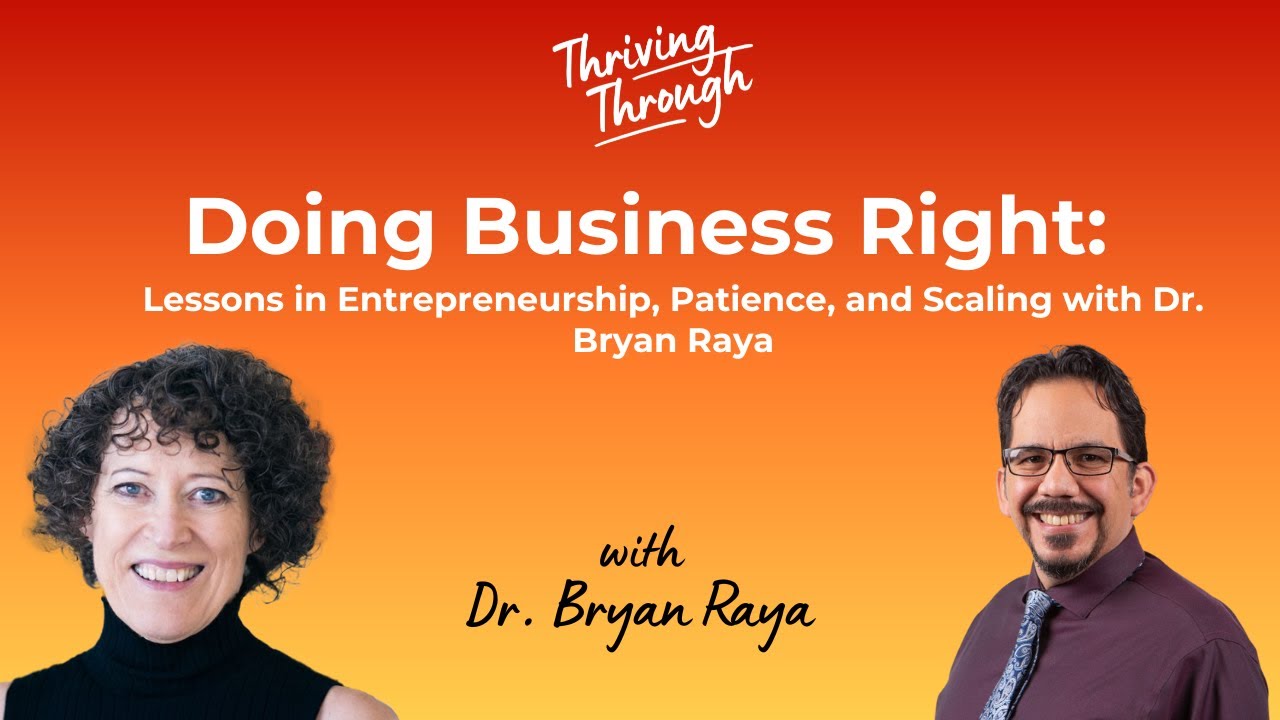 E066 Doing Business Right: Lessons in Entrepreneurship, Patience, and Scaling | Dr. Bryan Raya