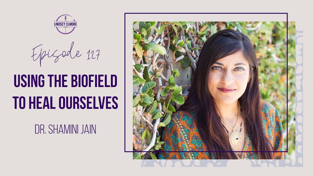 Using the Biofield to heal ourselves | Dr. Shamini Jain