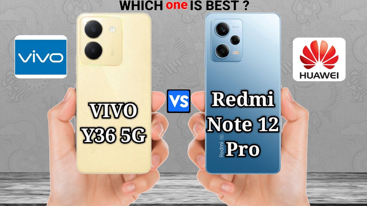 Vivo Y36 5G vs Redmi Note 12 Pro 5G – Full Phone Comparison